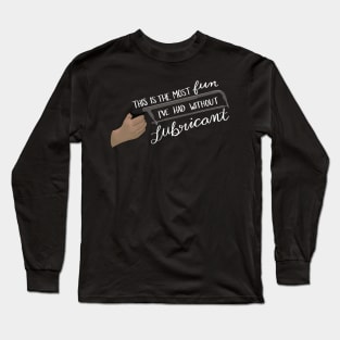The Most Fun Without Lubricant (white lettering) Long Sleeve T-Shirt